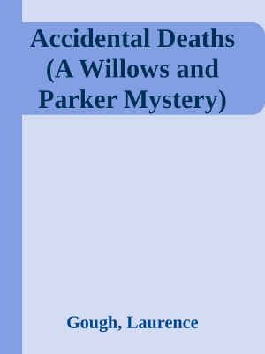 [A Willows and Parker Mystery 05] • Accidental Deaths